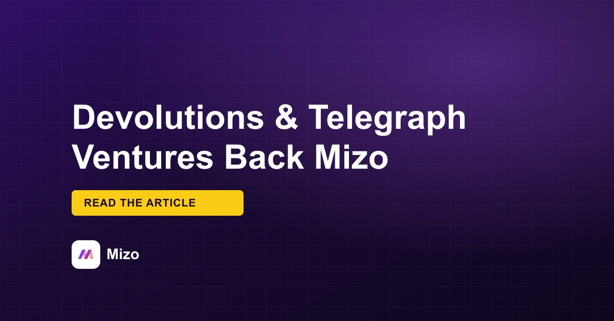 Featured image for "Devolutions and Telegraph Ventures Invest in Mizo to Accelerate Our Roadmap" - MSP automation and AI agent insights from Mizo service desk experts
