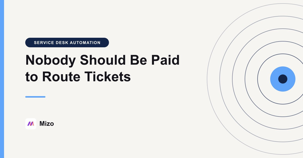 Featured image for "Nobody Should Be Paid to Decide Who Gets the Ticket" - MSP automation and AI agent insights from Mizo service desk experts