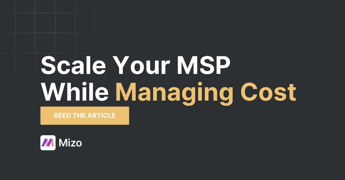 Featured image for "Scale Your MSP While Managing Costs" - MSP automation and AI agent insights from Mizo service desk experts