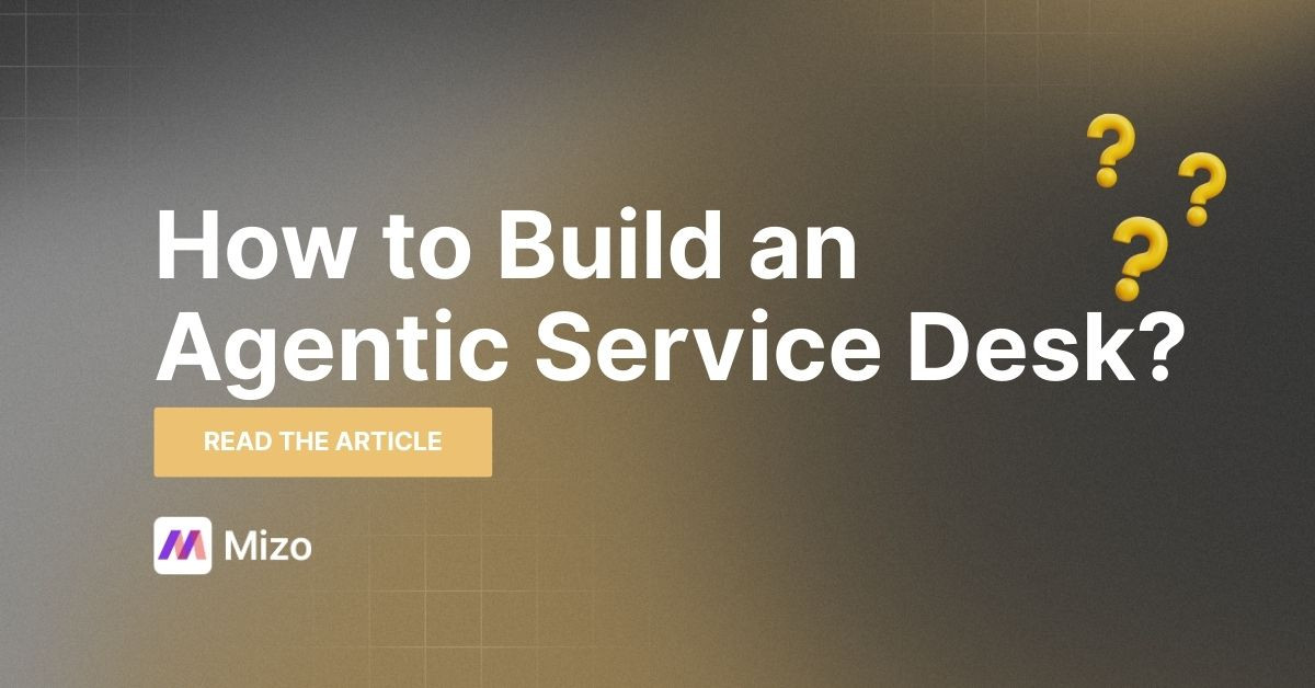 Featured image for "How to Build an Agentic Service Desk for Your MSP" - MSP automation and AI agent insights from Mizo service desk experts