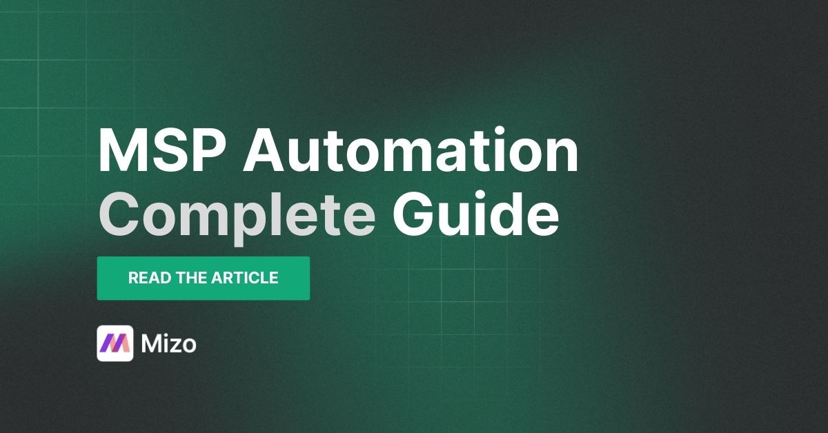Featured image for "The Complete Guide to MSP Automation: AI Agents, Service Desk & Ticketing" - MSP automation and AI agent insights from Mizo service desk experts