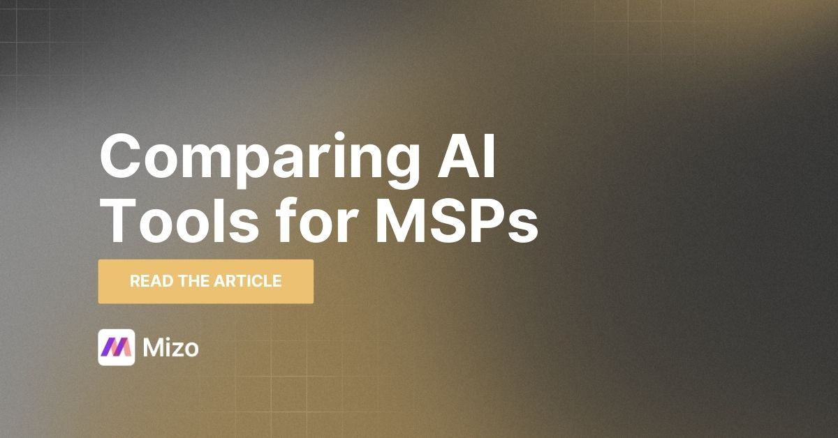 Featured image for "Comparing AI-Powered Tools for MSPs: What to Look For" - MSP automation and AI agent insights from Mizo service desk experts