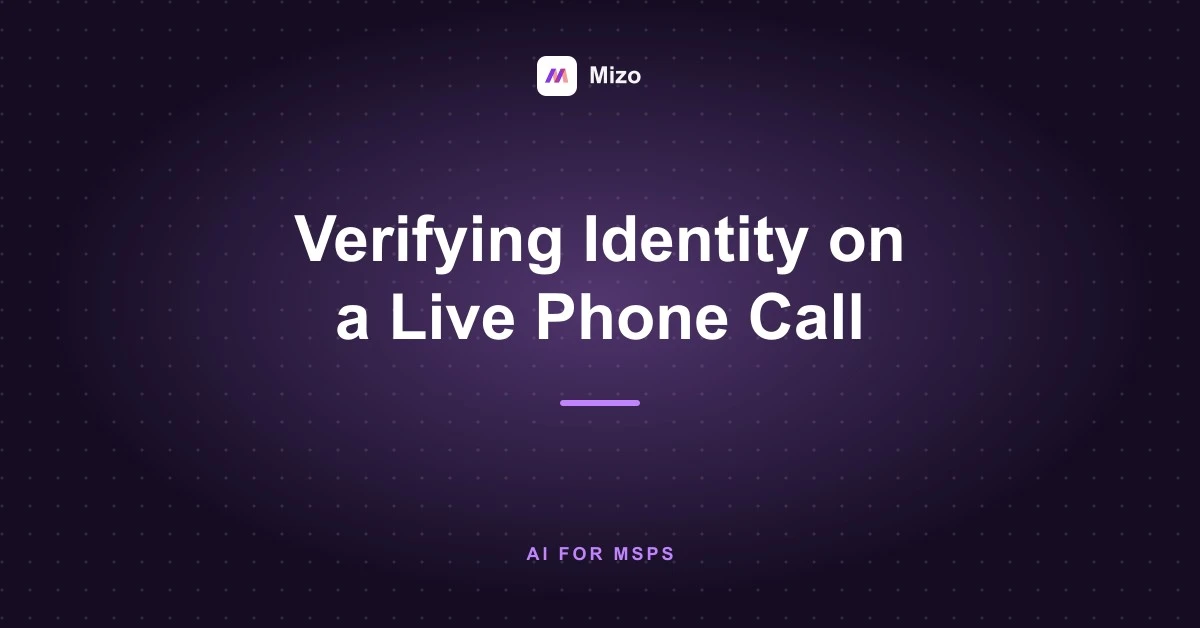 Featured image for "Verifying Identity on a Live Phone Call" - MSP technology and AI agent automation insights from Mizo platform experts