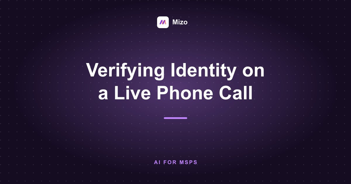 Featured image for "Verifying Identity on a Live Phone Call" - MSP automation and AI agent insights from Mizo service desk experts