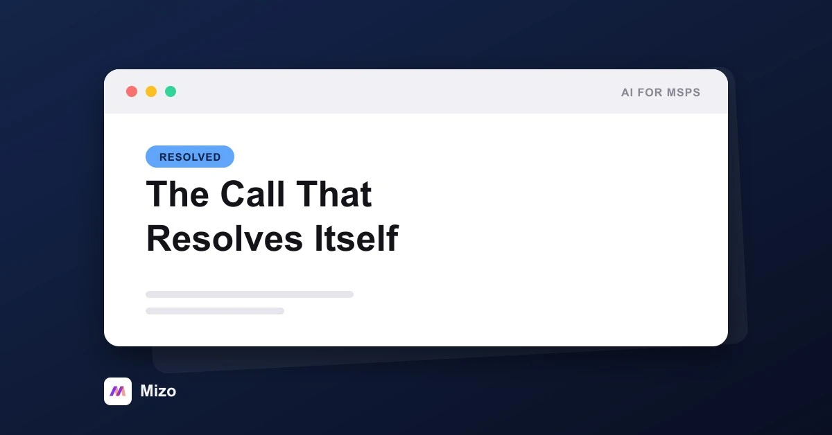 Featured image for "The Call That Resolves Itself" - MSP technology and AI agent automation insights from Mizo platform experts