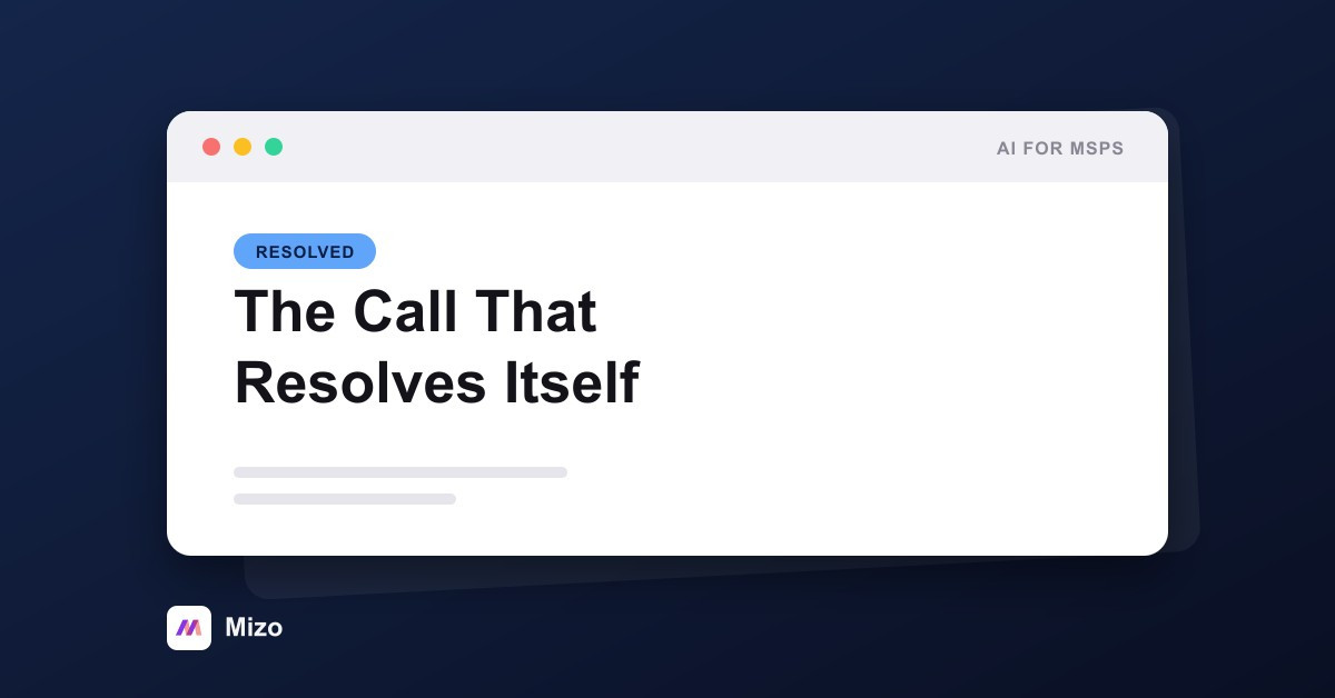 Featured image for "The Call That Resolves Itself" - MSP automation and AI agent insights from Mizo service desk experts