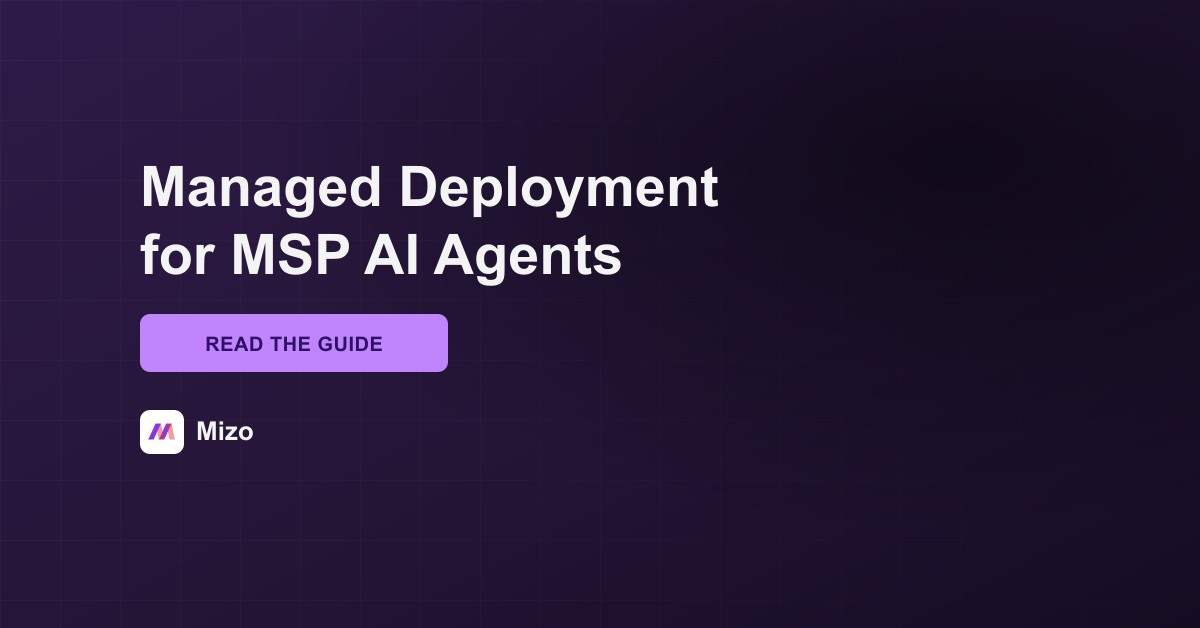 Featured image for "Managed AI Agent Deployment: How Mizo Runs Agents for MSPs" - MSP automation and AI agent insights from Mizo service desk experts