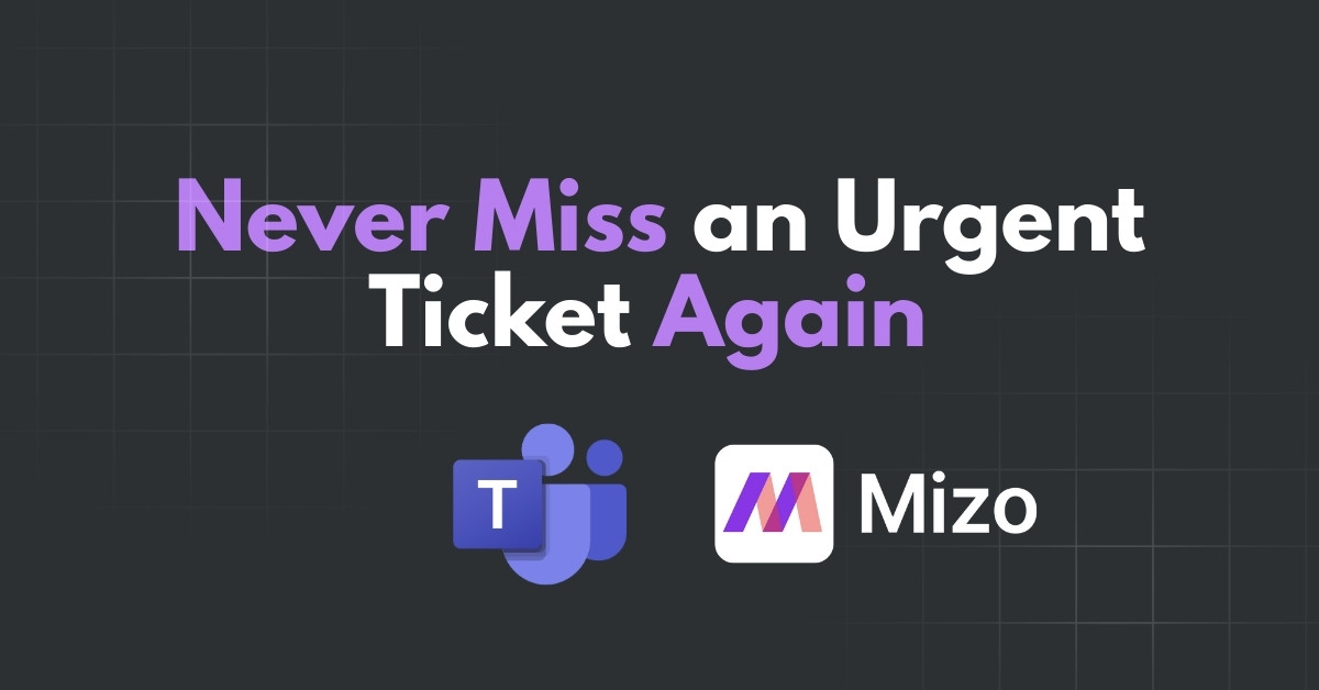 Featured image for "Never Miss an Urgent Ticket Again – Mizo Teams Integration" - MSP automation and AI agent insights from Mizo service desk experts