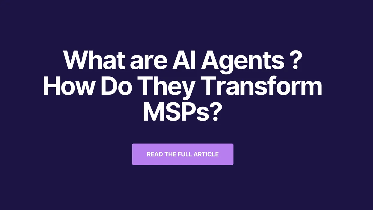 Featured image for "What are AI Agents and How Do They Transform MSPs?" - MSP automation and AI agent insights from Mizo service desk experts
